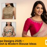 Latest Blouse Designs 2025 – Trendy, Stylish & Modern Blouse Ideas
